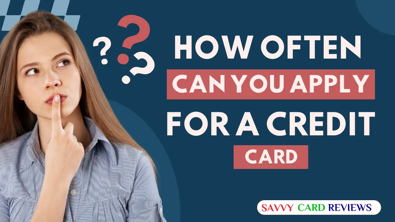 How Often Can You Apply for a Credit Card